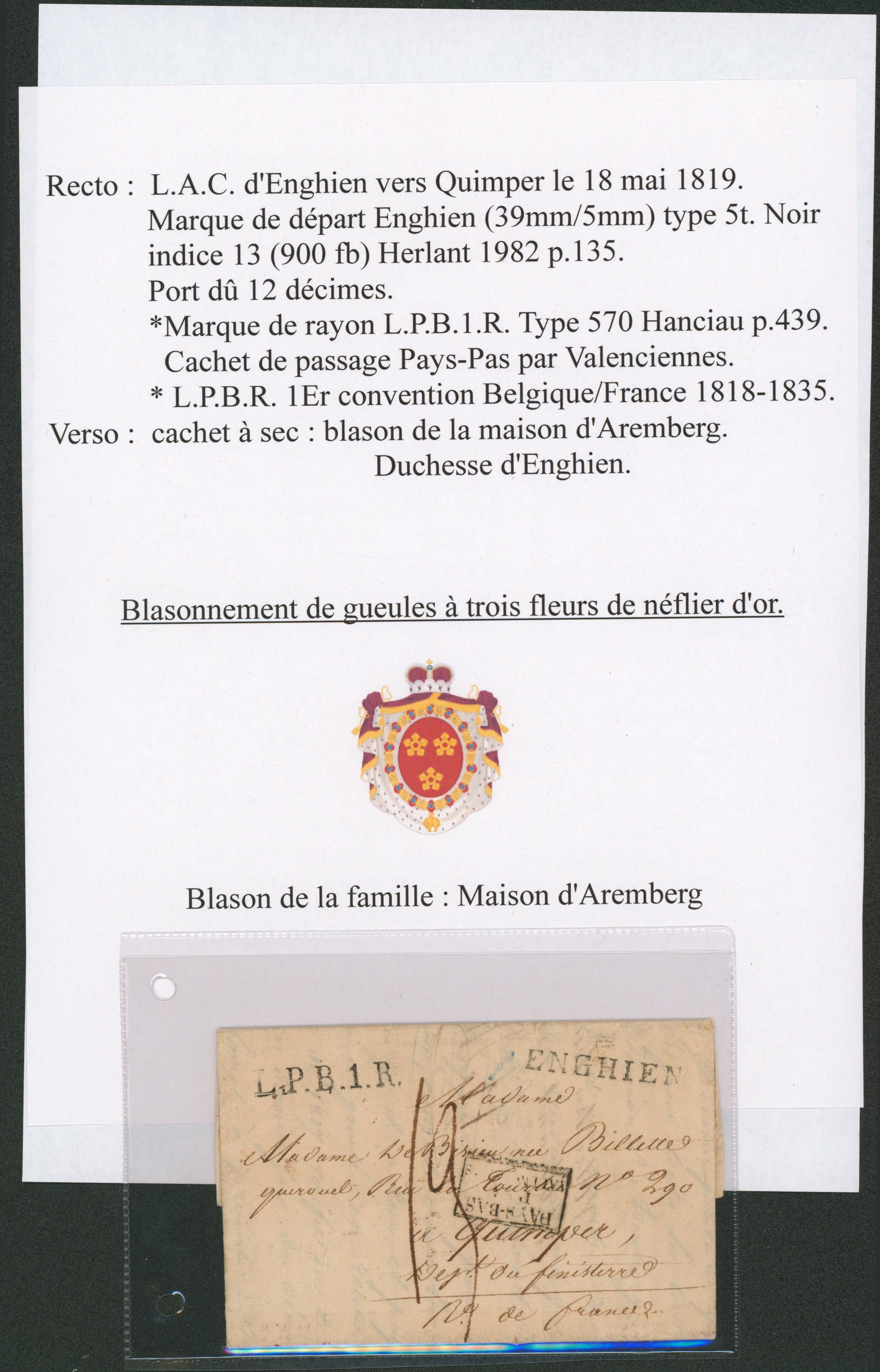 LAC datée de Enghien 18/05/19 + obl linéaire noir ENGHIEN, port 12 décimes et marques de rayon L.P.B.1.R. > Quimper. Cachet de passage "Pays-Bas par valenciennes". Verso cachet à sec (Blason de la maison d'Aremberg, Duchesse d'Enghien). "